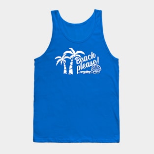 Beach Please! Tank Top